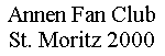Annen Fan Club
St. Moritz 2000