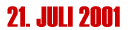 21. JULI 2001