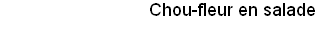 Chou-fleur en salade