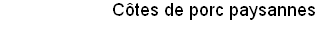 C�tes de porc paysannes