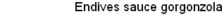 Endives sauce gorgonzola