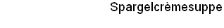 Spargelcr�mesuppe
